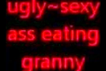 Granny Eats Ass...